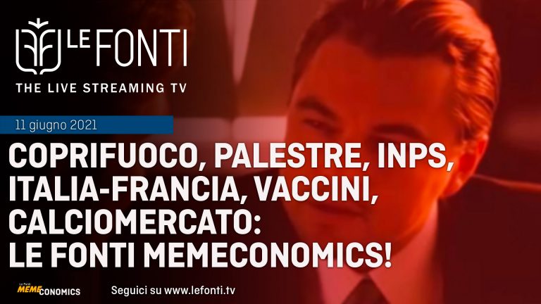 Coprifuoco, palestre, Inps, Italia-Francia, vaccini, calciomercato: Le Fonti Memeconomics!
