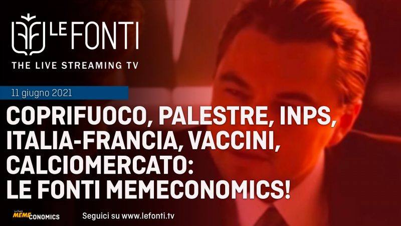 Coprifuoco, palestre, Inps, Italia-Francia, vaccini, calciomercato: Le Fonti Memeconomics!